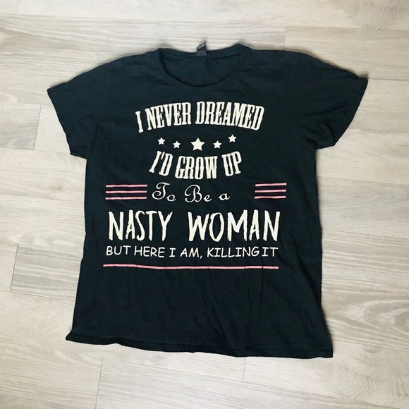 Tops - 🔥🔥🔥Nasty Woman T-Shirt🔥🔥🔥